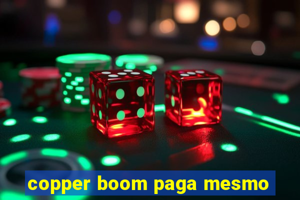 copper boom paga mesmo